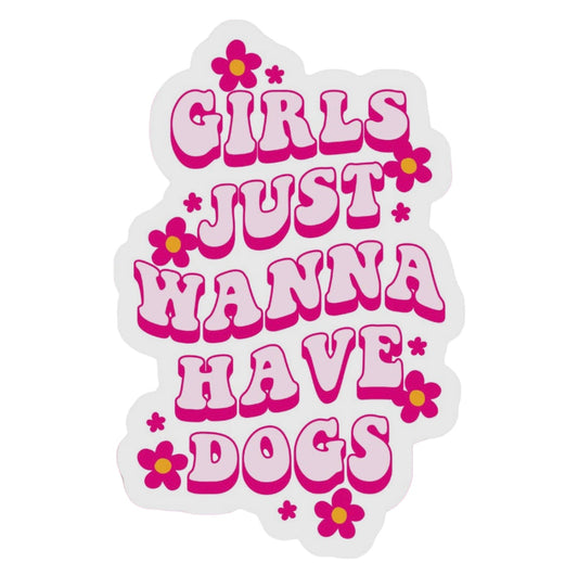 “Girls Just Wanna Have Dogs” Sticker